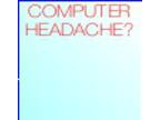 COMPUTER HEADACHE? For computer... COMPUTER HEADACHE? For